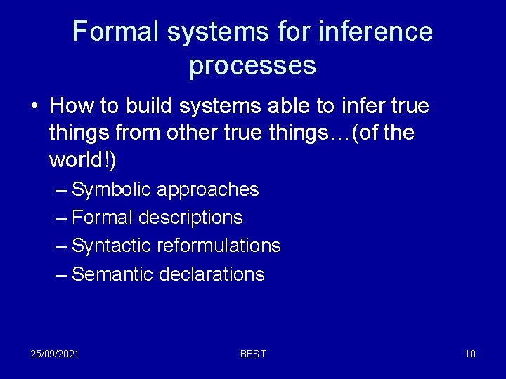 Formal systems for inference processes • How to build systems able to infer true