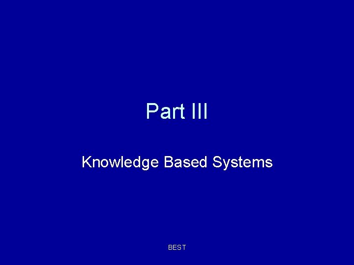 Part III Knowledge Based Systems BEST 