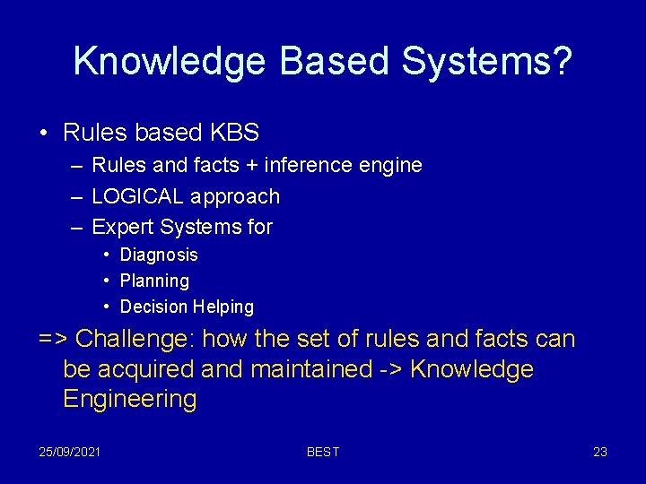 Knowledge Based Systems? • Rules based KBS – Rules and facts + inference engine