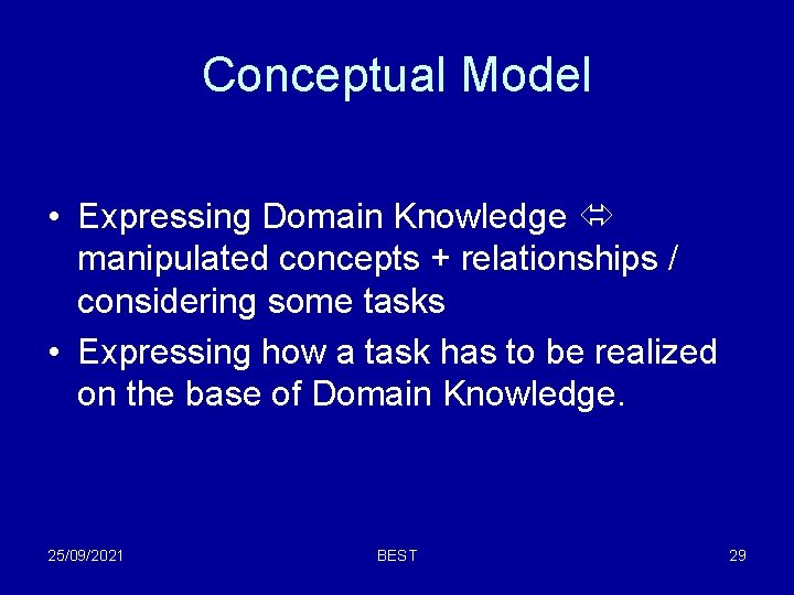 Conceptual Model • Expressing Domain Knowledge manipulated concepts + relationships / considering some tasks