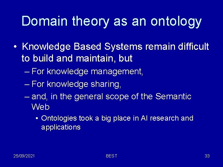 Domain theory as an ontology • Knowledge Based Systems remain difficult to build and