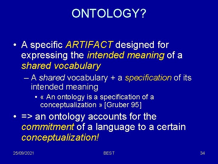 ONTOLOGY? • A specific ARTIFACT designed for expressing the intended meaning of a shared