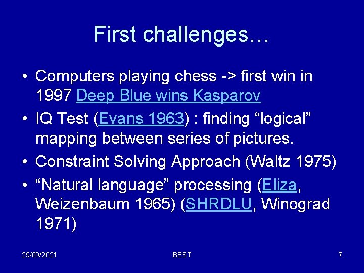 First challenges… • Computers playing chess -> first win in 1997 Deep Blue wins