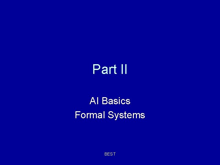 Part II AI Basics Formal Systems BEST 