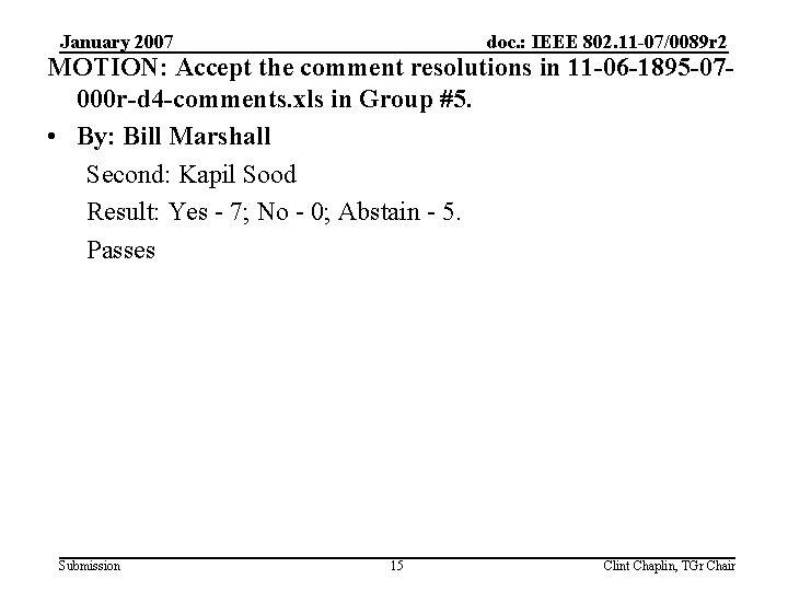 January 2007 doc. : IEEE 802. 11 -07/0089 r 2 MOTION: Accept the comment
