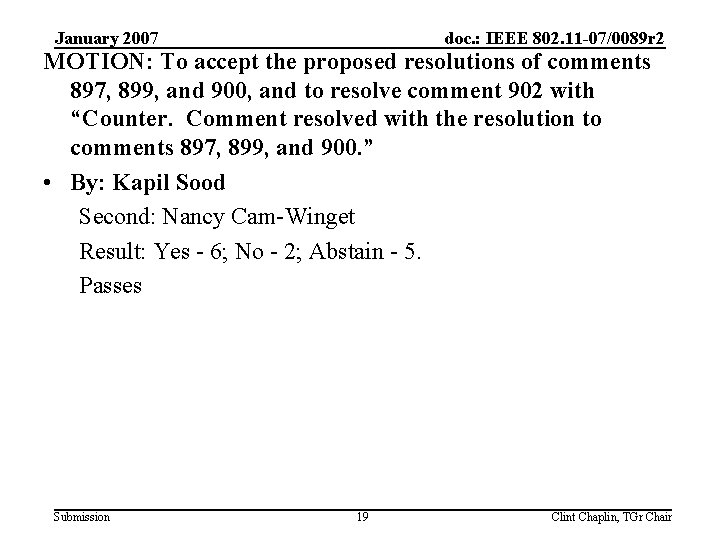 January 2007 doc. : IEEE 802. 11 -07/0089 r 2 MOTION: To accept the