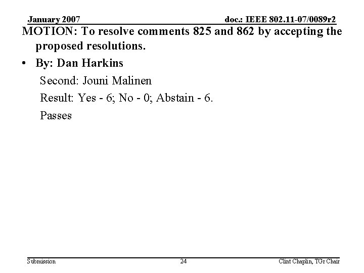 January 2007 doc. : IEEE 802. 11 -07/0089 r 2 MOTION: To resolve comments