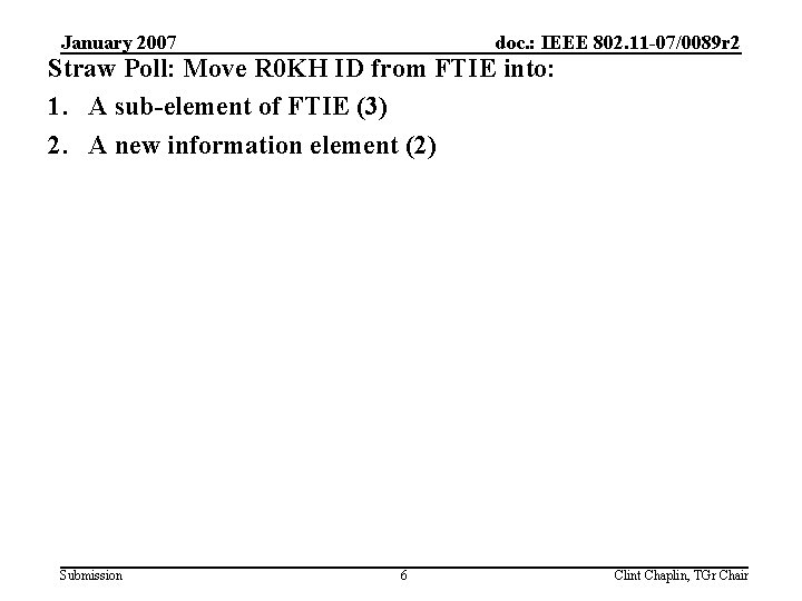 January 2007 doc. : IEEE 802. 11 -07/0089 r 2 Straw Poll: Move R