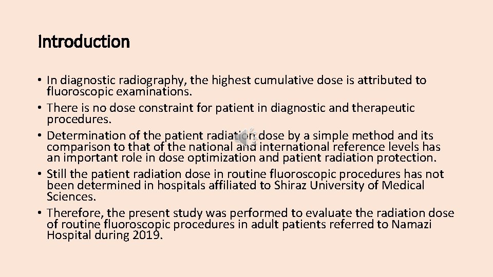 Introduction • In diagnostic radiography, the highest cumulative dose is attributed to fluoroscopic examinations.