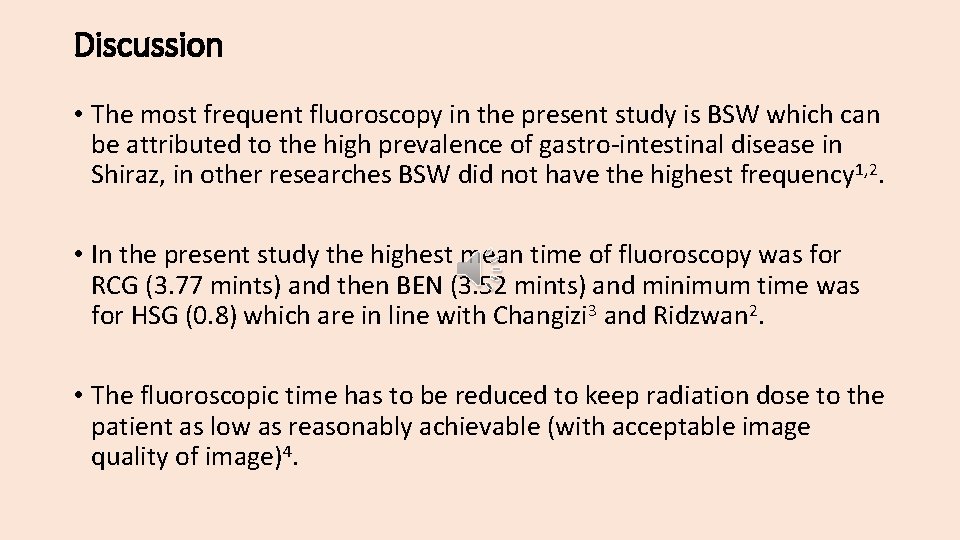 Discussion • The most frequent fluoroscopy in the present study is BSW which can