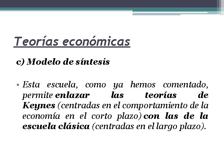 Teorías económicas c) Modelo de síntesis • Esta escuela, como ya hemos comentado, permite