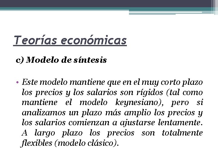 Teorías económicas c) Modelo de síntesis • Este modelo mantiene que en el muy