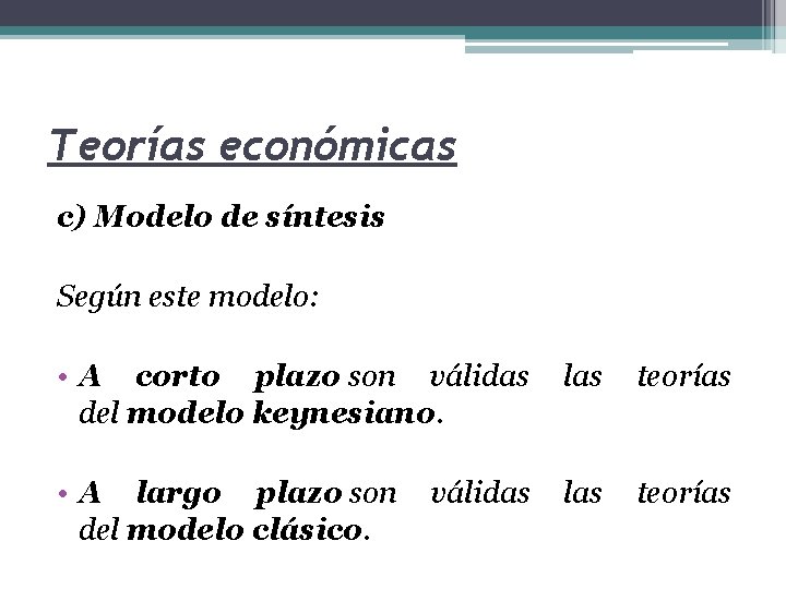 Teorías económicas c) Modelo de síntesis Según este modelo: • A corto plazo son