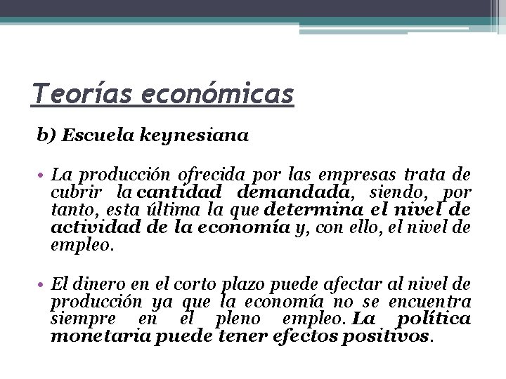 Teorías económicas b) Escuela keynesiana • La producción ofrecida por las empresas trata de