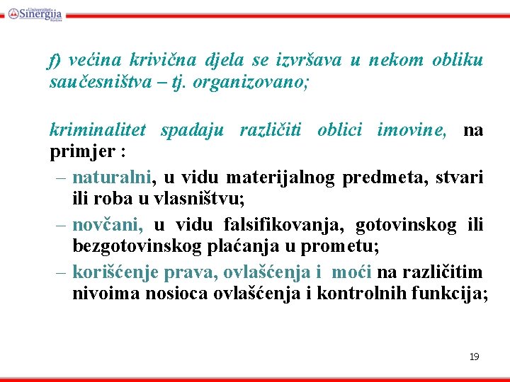 f) većina krivična djela se izvršava u nekom obliku saučesništva – tj. organizovano; kriminalitet