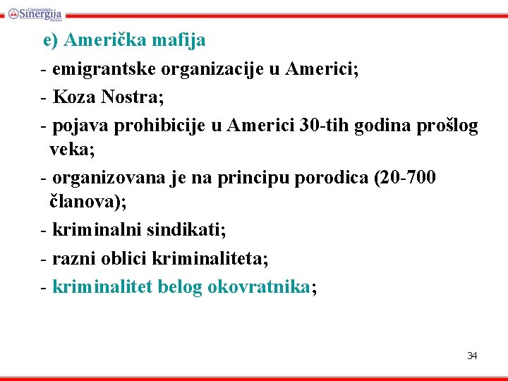 e) Američka mafija - emigrantske organizacije u Americi; - Koza Nostra; - pojava prohibicije