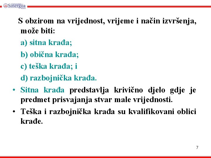 S obzirom na vrijednost, vrijeme i način izvršenja, može biti: a) sitna krađa; b)