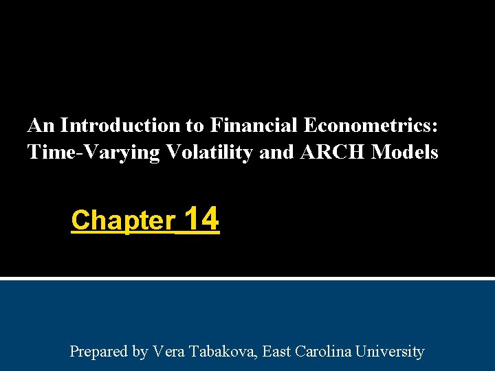 An Introduction to Financial Econometrics: Time-Varying Volatility and ARCH Models Chapter 14 Prepared by