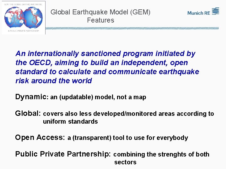 Global Earthquake Model (GEM) Features An internationally sanctioned program initiated by the OECD, aiming