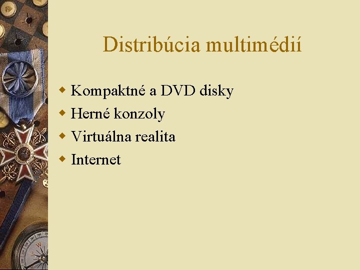 Distribúcia multimédií w Kompaktné a DVD disky w Herné konzoly w Virtuálna realita w