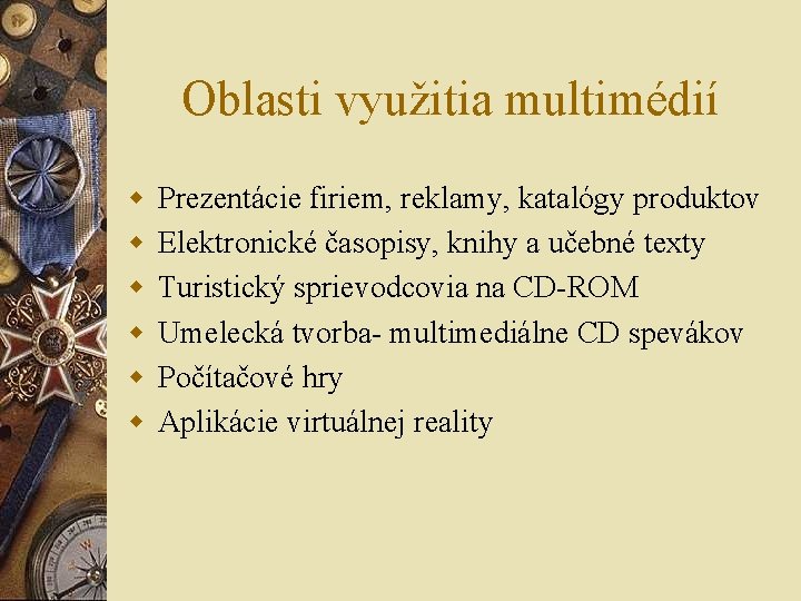 Oblasti využitia multimédií w w w Prezentácie firiem, reklamy, katalógy produktov Elektronické časopisy, knihy