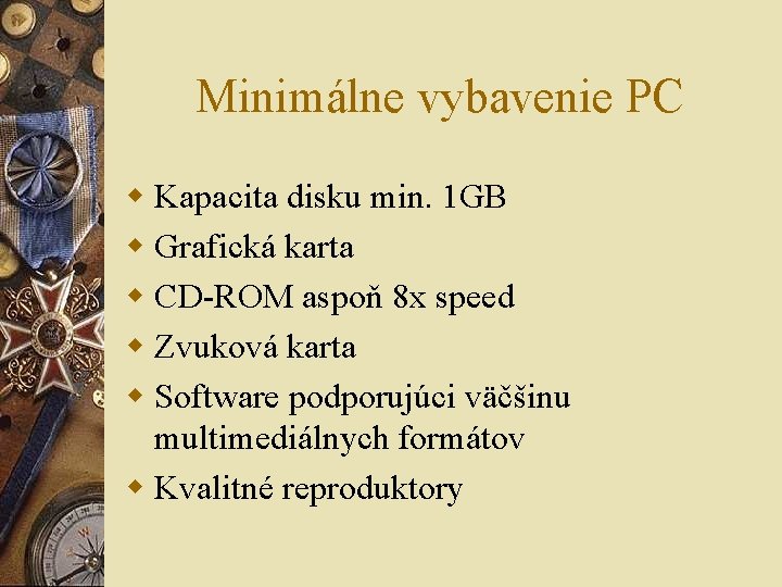 Minimálne vybavenie PC w Kapacita disku min. 1 GB w Grafická karta w CD-ROM