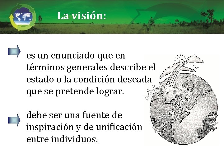 La visión: es un enunciado que en términos generales describe el estado o la