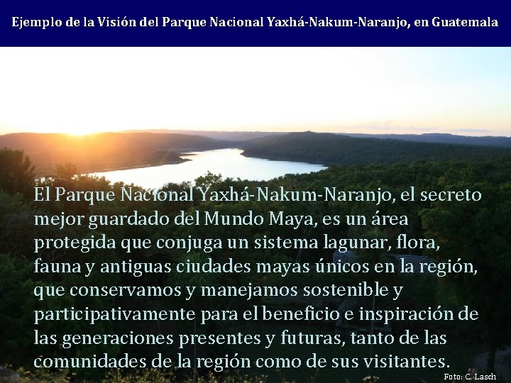 Ejemplo de la Visión del Parque Nacional Yaxhá-Nakum-Naranjo, en Guatemala El Parque Nacional Yaxhá-Nakum-Naranjo,