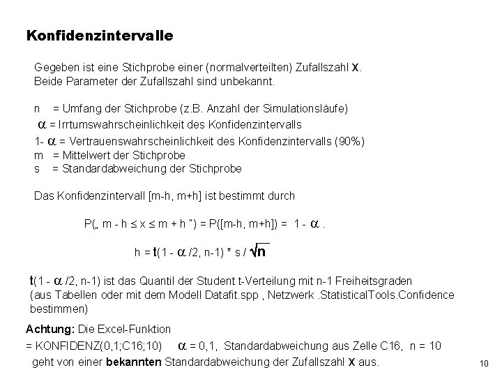 Konfidenzintervalle Gegeben ist eine Stichprobe einer (normalverteilten) Zufallszahl x. Beide Parameter der Zufallszahl sind