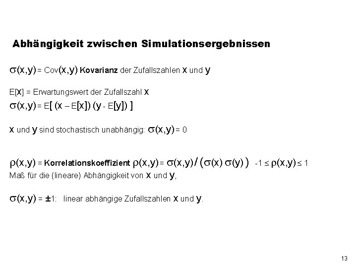 Abhängigkeit zwischen Simulationsergebnissen (x, y) = Cov(x, y) Kovarianz der Zufallszahlen x und y