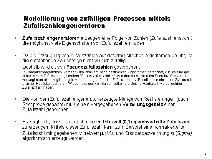 Modellierung von zufälligen Prozessen mittels Zufallszahlengeneratoren • Zufallszahlengeneratoren erzeugen eine Folge von Zahlen (Zufallszahlenstrom),