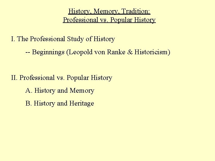 History, Memory, Tradition: Professional vs. Popular History I. The Professional Study of History --