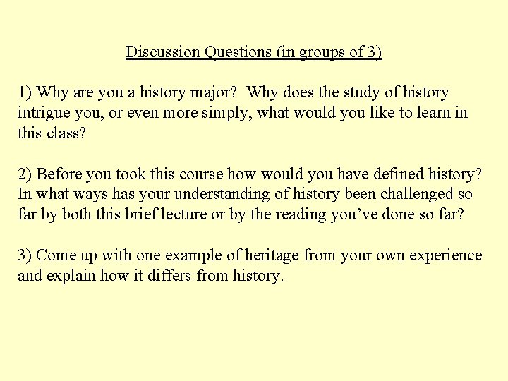 Discussion Questions (in groups of 3) 1) Why are you a history major? Why