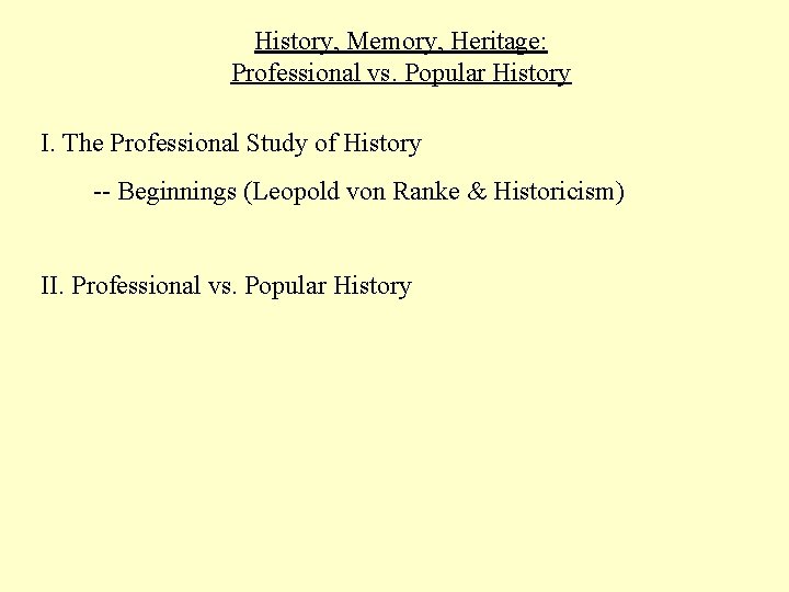 History, Memory, Heritage: Professional vs. Popular History I. The Professional Study of History --