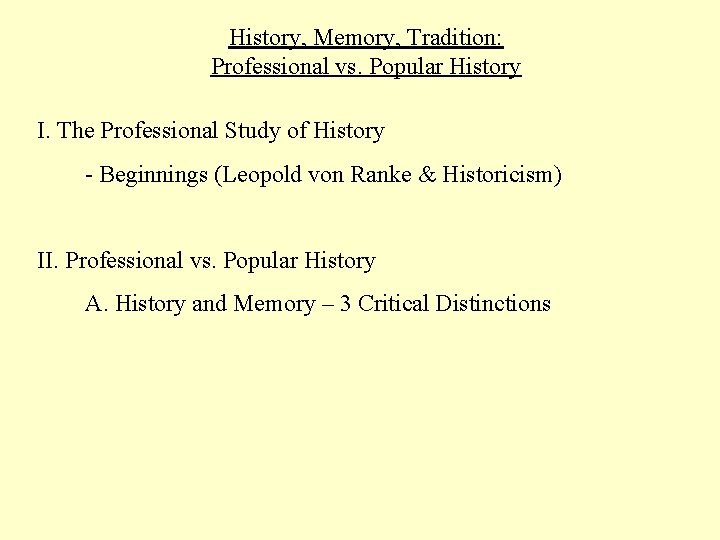 History, Memory, Tradition: Professional vs. Popular History I. The Professional Study of History -