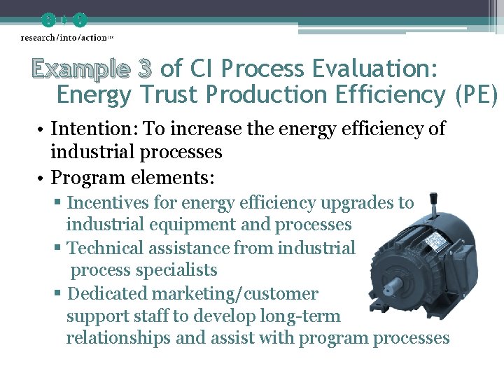 Example 3 of CI Process Evaluation: Energy Trust Production Efficiency (PE) • Intention: To
