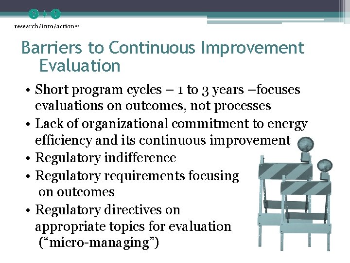Barriers to Continuous Improvement Evaluation • Short program cycles – 1 to 3 years