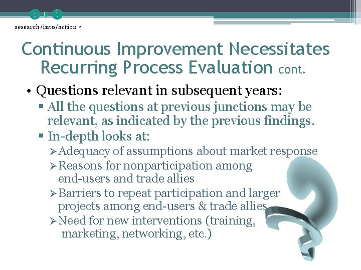 Continuous Improvement Necessitates Recurring Process Evaluation cont. • Questions relevant in subsequent years: §