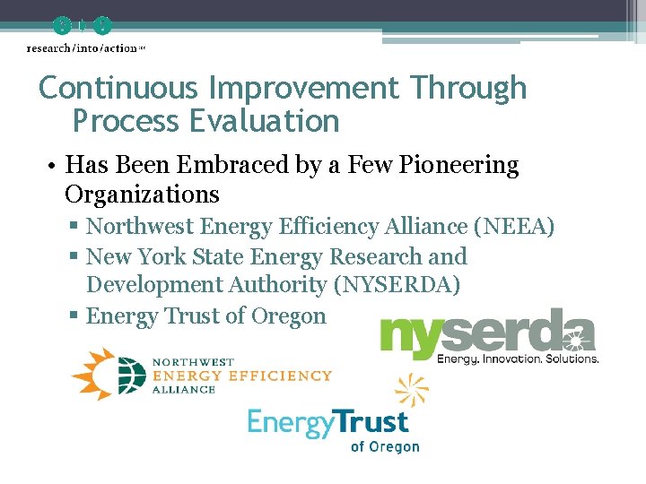 Continuous Improvement Through Process Evaluation • Has Been Embraced by a Few Pioneering Organizations