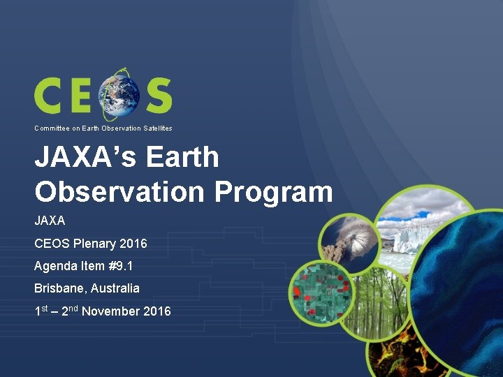 Committee on Earth Observation Satellites JAXA’s Earth Observation Program JAXA CEOS Plenary 2016 Agenda