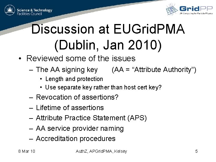 Discussion at EUGrid. PMA (Dublin, Jan 2010) • Reviewed some of the issues –