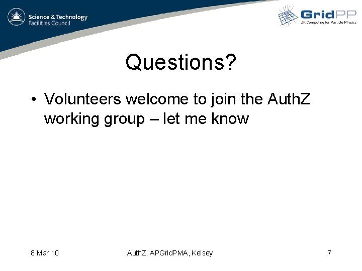 Questions? • Volunteers welcome to join the Auth. Z working group – let me