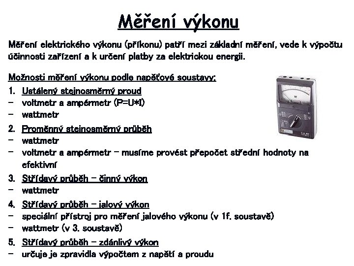 Měření výkonu Měření elektrického výkonu (příkonu) patří mezi základní měření, vede k výpočtu účinnosti