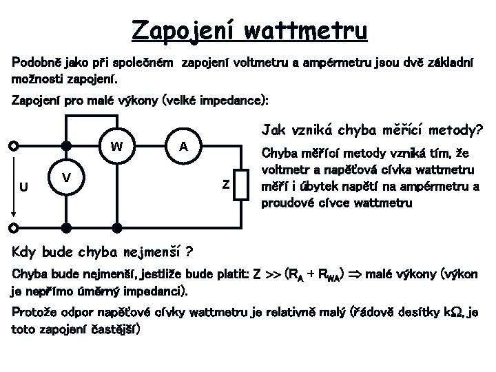 Zapojení wattmetru Podobně jako při společném zapojení voltmetru a ampérmetru jsou dvě základní možnosti