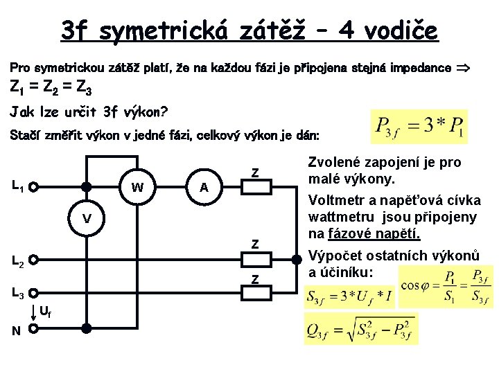 3 f symetrická zátěž – 4 vodiče Pro symetrickou zátěž platí, že na každou