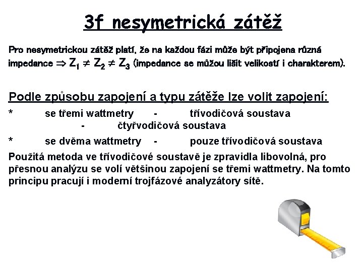 3 f nesymetrická zátěž Pro nesymetrickou zátěž platí, že na každou fázi může být