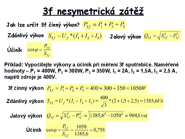 3 f nesymetrická zátěž Jak lze určit 3 f činný výkon? Zdánlivý výkon Jalový