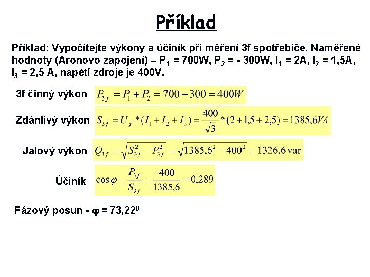 Příklad: Vypočítejte výkony a účiník při měření 3 f spotřebiče. Naměřené hodnoty (Aronovo zapojení)