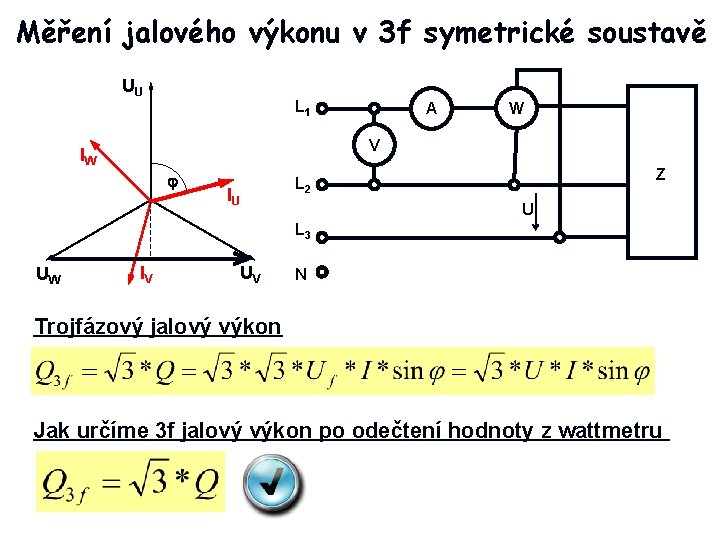 Měření jalového výkonu v 3 f symetrické soustavě UU L 1 A W V