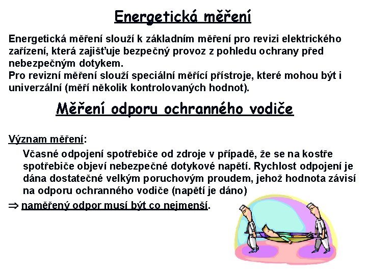 Energetická měření slouží k základním měření pro revizi elektrického zařízení, která zajišťuje bezpečný provoz